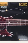 Bass Licks: Over 200 Licks, Lines, And Grooves In Many Rhythmic Styles [With Cd (Audio)]