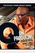 The Quincy Jones Legacy Series: Q On Producing: The Soul And Science Of Mastering Music And Work