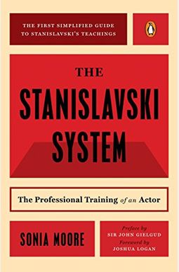 The Stanislavski System: The Professional Training Of An Actor The Stanislavski System: The Professional Training Of An Actor