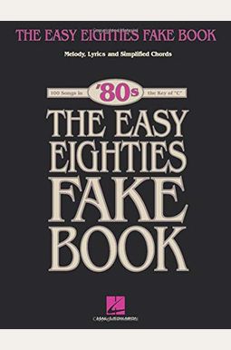 The Easy Eighties Fake Book: 100 Songs in the Key of C The Easy Eighties Fake Book: 100 Songs in the Key of C