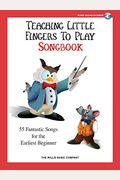 Teaching Little Fingers To Play Songbook: 55 Fantastic Songs For The Earliest Beginner [With 2 Cds]