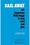 Sail Away: 155 American Folk Songs To Sing, Read And Play