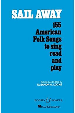 Sail Away: 155 American Folk Songs To Sing, Read And Play Sail Away: 155 American Folk Songs To Sing, Read And Play