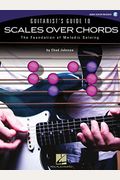 Guitarist's Guide To Scales Over Chords: The Foundation Of Melodic Soloing [With Cd (Audio)]