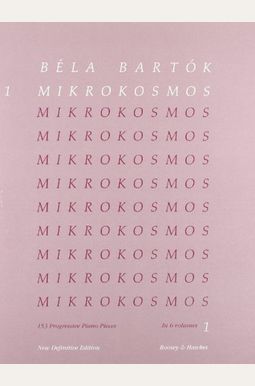 Bela Bartok: Mikrokosmos, Nos. 1-36: 153 Progressive Piano Pieces Bela Bartok: Mikrokosmos, Nos. 1-36: 153 Progressive Piano Pieces