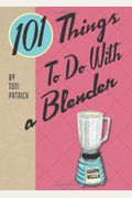 101 Things To Do With A Blender