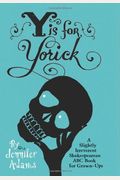 Y Is For Yorick: A Slightly Irreverent Shakespearean Abc Book For Grown-Ups