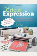 Cricut Expression: A Comprehensive Guide To Creating With Your Machine