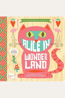 Alice In Wonderland: A Babylit® Colors Primer Alice In Wonderland: A Babylit® Colors Primer