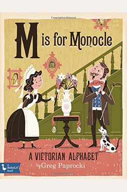 M Is for Monocle: A Victorian Alphabet: A Victorian Alphabet M Is for Monocle: A Victorian Alphabet: A Victorian Alphabet