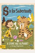 S Is for Sabertooth: A Stone Age Alphabe: A Stone Age Alphabet