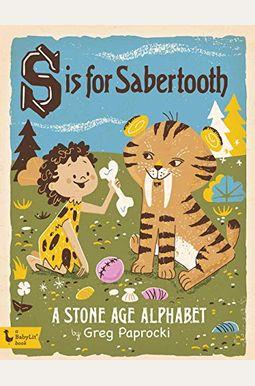 S Is for Sabertooth: A Stone Age Alphabe: A Stone Age Alphabet
