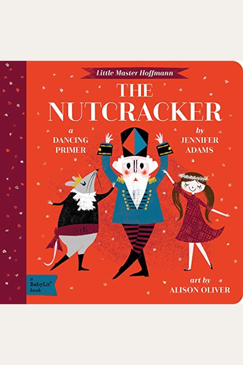 The Nutcracker: A Babylit(R) Dancing Primer
