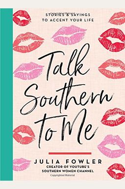 Talk Southern to Me: Stories & Sayings to Accent Your Life Talk Southern to Me: Stories & Sayings to Accent Your Life