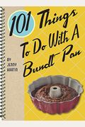 101 Things To Do With A Bundt(R) Pan