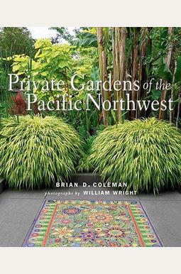 Private Gardens of the Pacific Northwest Private Gardens of the Pacific Northwest