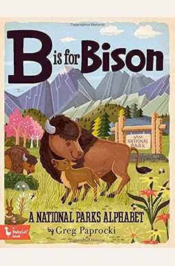 B Is for Bison: A National Parks Primer B Is for Bison: A National Parks Primer