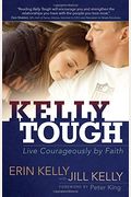 Kelly Tough: Live Courageously By Faith