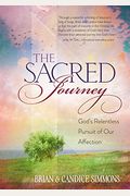 The Sacred Journey: God's Relentless Pursuit Of Our Affection