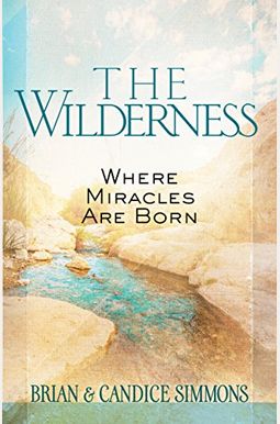 The Wilderness: Where Miracles Are Born The Wilderness: Where Miracles Are Born