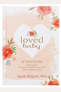 Loved Baby: 31 Devotions Helping You Grieve And Cherish Your Child After Pregnancy Loss