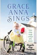 Grace Anna Sings: A Story of Hope Through a Little Girl with a Big Voice