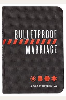 Bulletproof Marriage: A 90-Day Devotional Bulletproof Marriage: A 90-Day Devotional