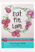 Eat Pie Love: 52 Devotions To Satisfy Your Mind, Body, And Soul