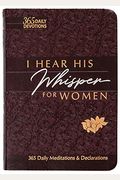 I Hear His Whisper For Women: 365 Daily Meditations & Declarations
