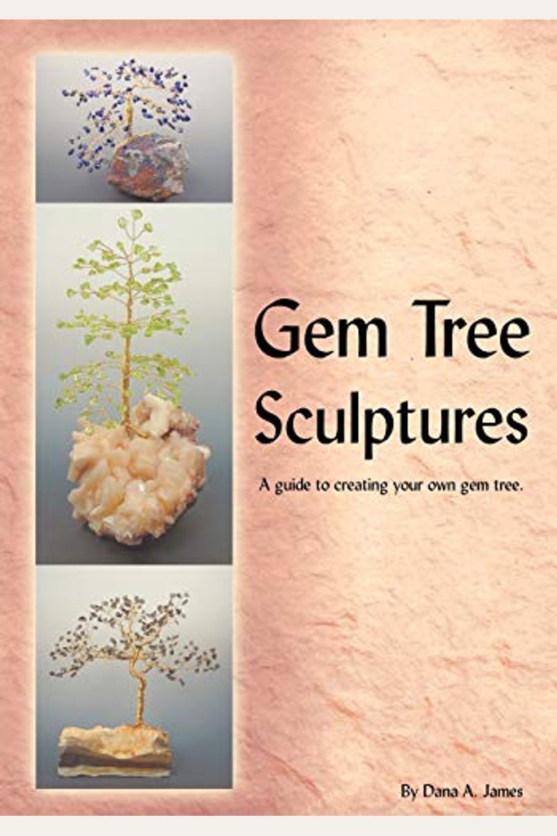 Buy Gem Tree Sculptures A Guide To Creating Your Own Gem Tree Book By