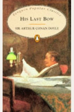 His Last Bow: Some Reminiscences of Sherlock Holmes (Penguin Popular Classics) His Last Bow: Some Reminiscences of Sherlock Holmes (Penguin Popular Classics)