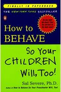 How To Behave So Your Children Will, Too!
