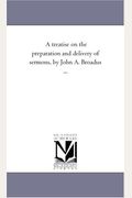 A Treatise On the Preparation and Delivery of Sermons, by John A. Broadus ...