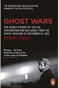 Ghost Wars: The Secret History Of The Cia, Afghanistan, And Bin Laden, From The Soviet Invasion To September 10, 2001