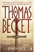 Thomas Becket: Warrior, Priest, Rebel, Victim: A 900-Year-Old Story Retold