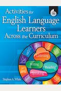 Activities For English Language Learners Across The Curriculum [With Cdrom]