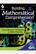 Building Mathematical Comprehension: Using Literacy Strategies To Make Meaning