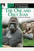 The One And Only Ivan: An Instructional Guide For Literature: An Instructional Guide For Literature