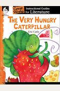 The Very Hungry Caterpillar: An Instructional Guide For Literature: An Instructional Guide For Literature
