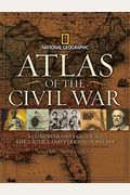 Atlas of the Civil War: A Complete Guide to the Tactics and Terrain of Battle