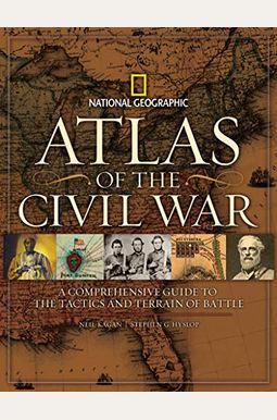 Atlas of the Civil War: A Complete Guide to the Tactics and Terrain of Battle Atlas of the Civil War: A Complete Guide to the Tactics and Terrain of Battle