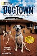 Dogtown: Tales Of Rescue, Rehabilitation, And Redemption