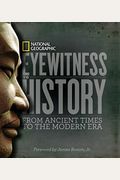 Eyewitness To History: From Ancient Times To The Modern Era