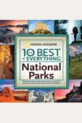 The 10 Best Of Everything National Parks: 800 Top Picks From Parks Coast To Coast