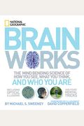Brainworks: The Mind-Bending Science Of How You See, What You Think, And Who You Are