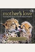 Mother's Love: Inspiring True Stories From The Animal Kingdom