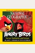 National Geographic Angry Birds: 50 True Stories Of The Fed Up, Feathered, And Furious