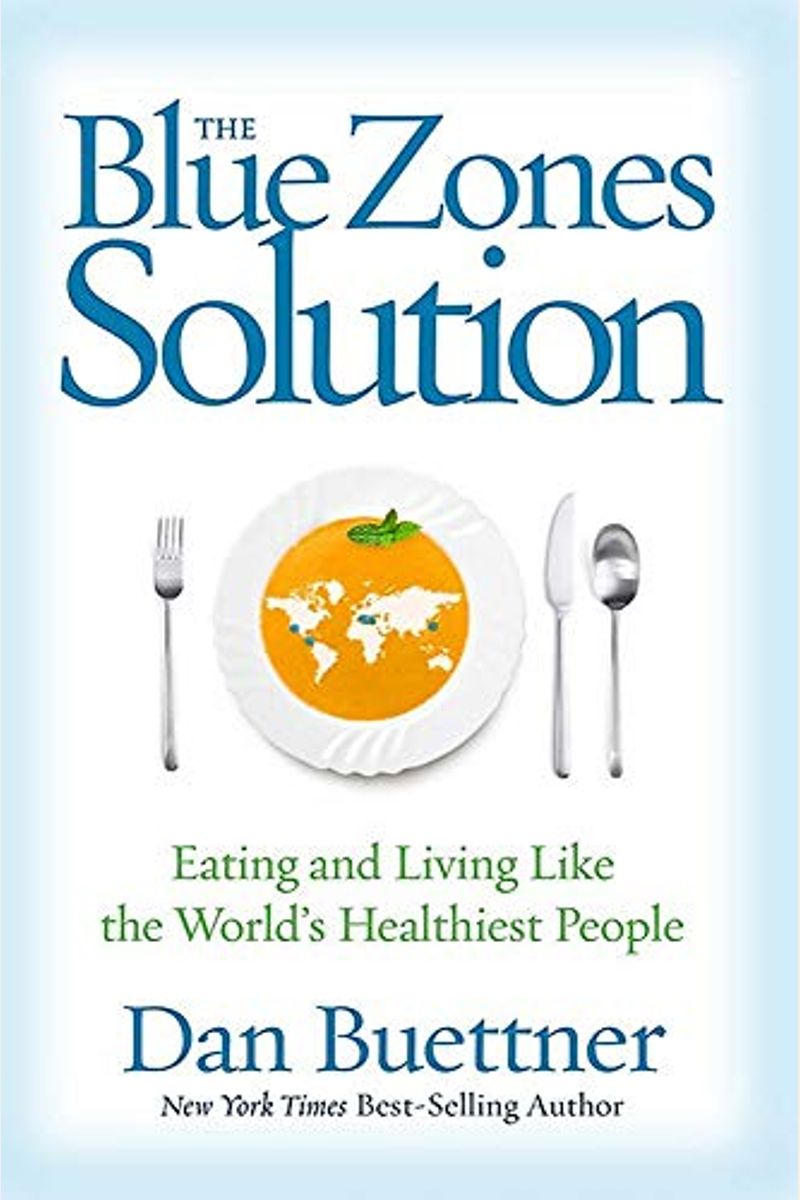 The Blue Zones Solution: Eating And Living Like The World's Healthiest People