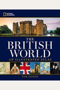 National Geographic: The British World: An Illustrated Atlas