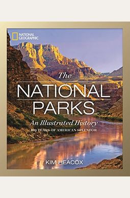 National Geographic: The National Parks: An Illustrated History National Geographic: The National Parks: An Illustrated History